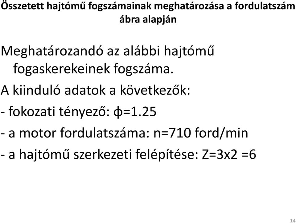 A kiinduló adatok a következők: - fokozati tényező: φ=1.