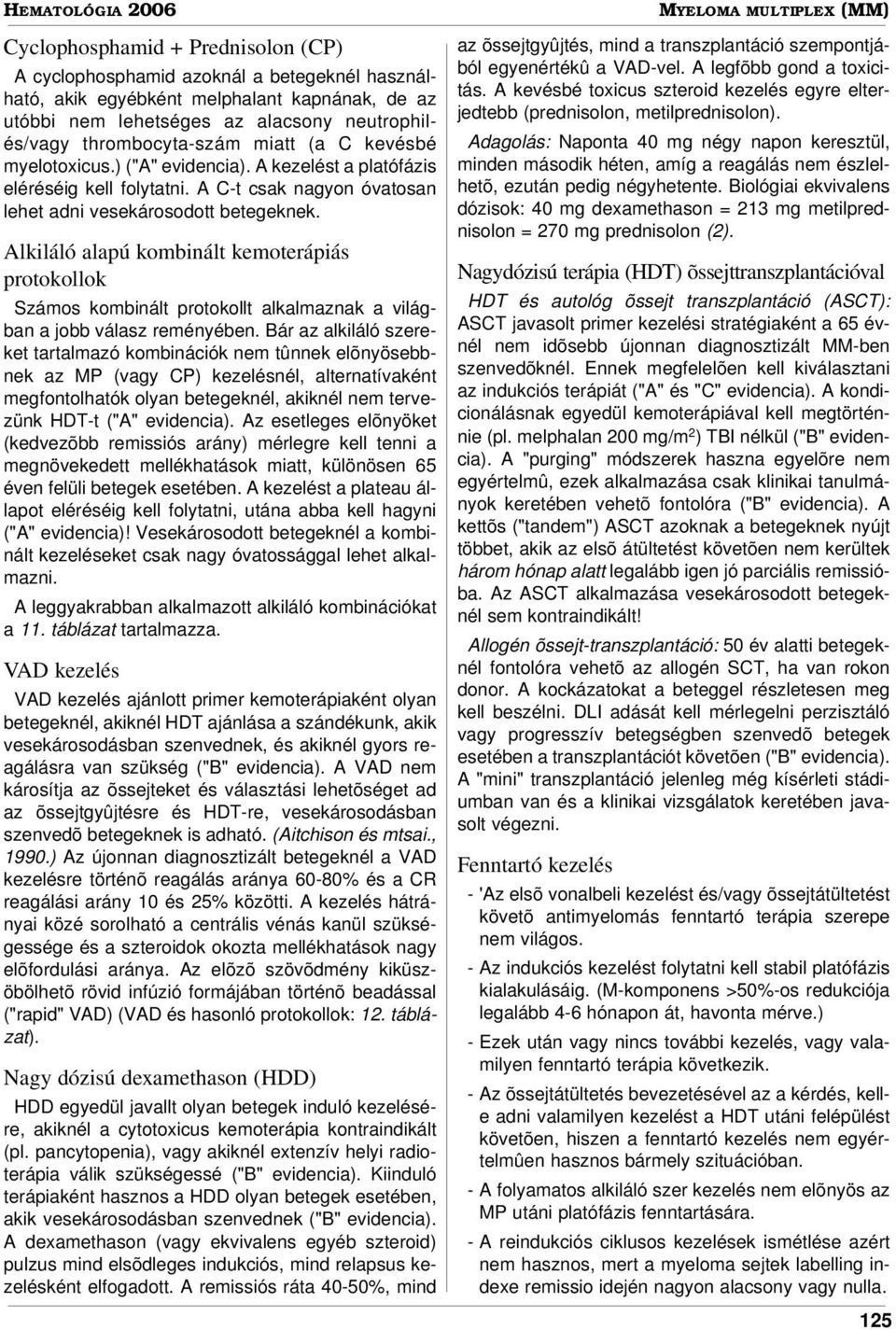 Alkiláló alapú kombinált kemoterápiás protokollok Számos kombinált protokollt alkalmaznak a világban a jobb válasz reményében.