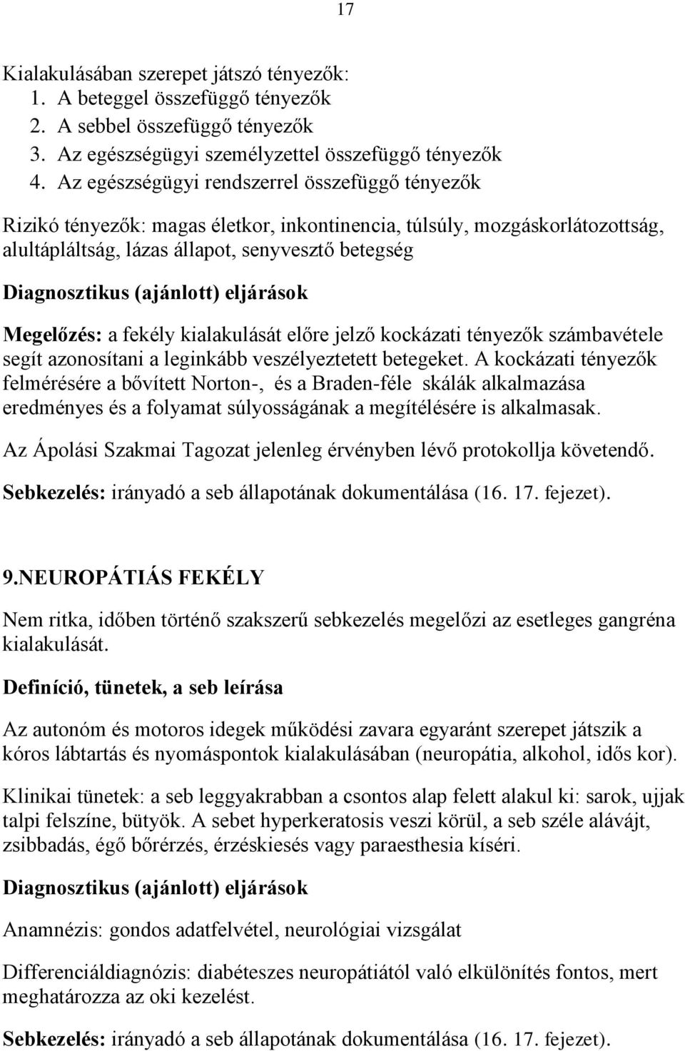 (ajánlott) eljárások Megelőzés: a fekély kialakulását előre jelző kockázati tényezők számbavétele segít azonosítani a leginkább veszélyeztetett betegeket.