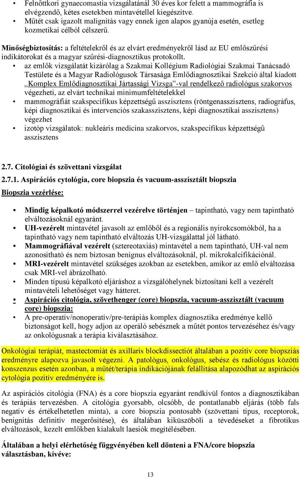 Minőségbiztosítás: a feltételekről és az elvárt eredményekről lásd az EU emlőszűrési indikátorokat és a magyar szűrési-diagnosztikus protokollt.