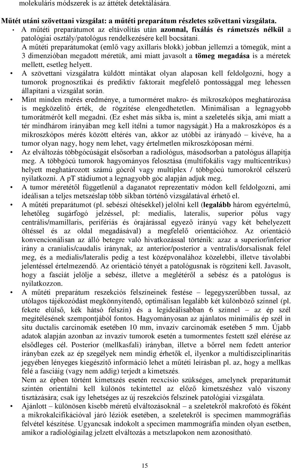 A műtéti preparátumokat (emlő vagy axillaris blokk) jobban jellemzi a tömegük, mint a 3 dimenzióban megadott méretük, ami miatt javasolt a tömeg megadása is a méretek mellett, esetleg helyett.