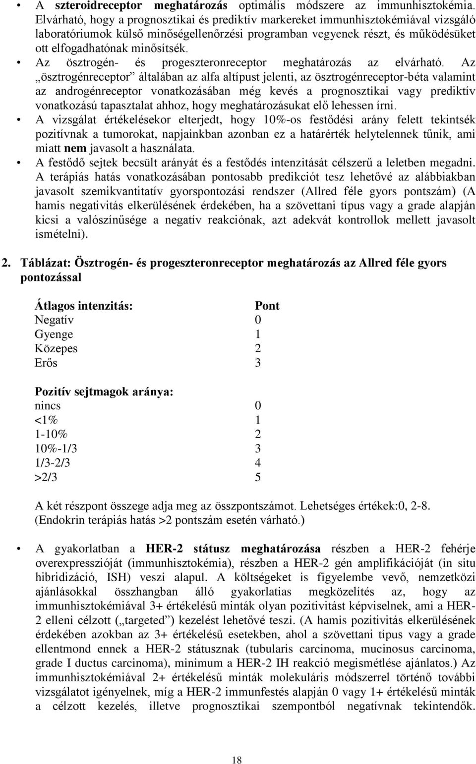 Az ösztrogén- és progeszteronreceptor meghatározás az elvárható.