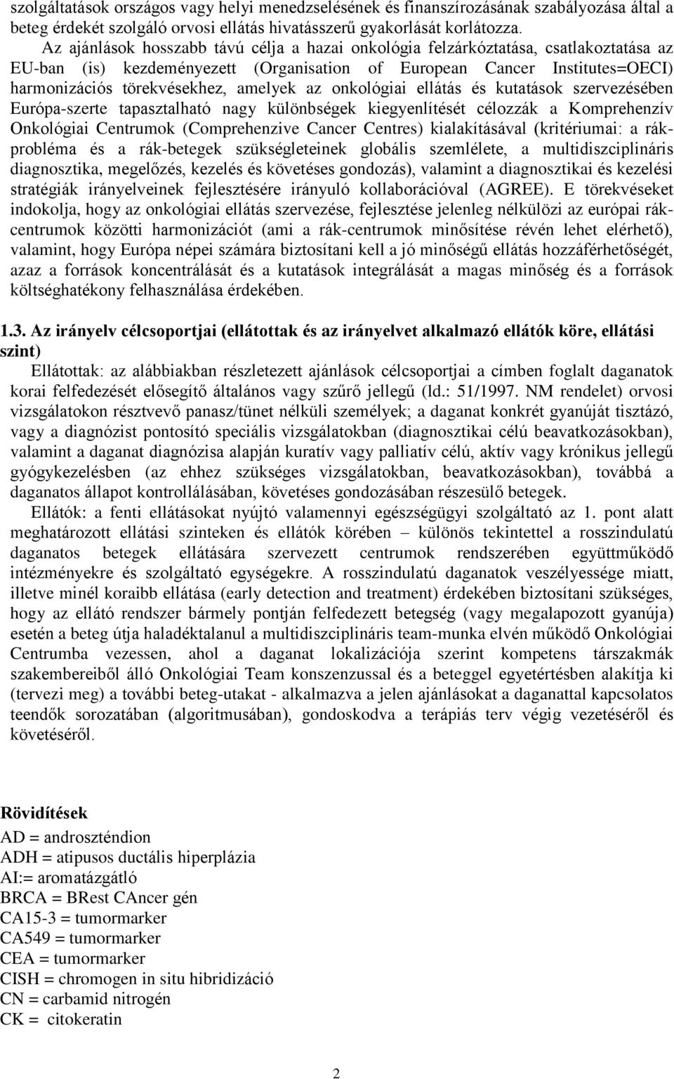 amelyek az onkológiai ellátás és kutatások szervezésében Európa-szerte tapasztalható nagy különbségek kiegyenlítését célozzák a Komprehenzív Onkológiai Centrumok (Comprehenzive Cancer Centres)