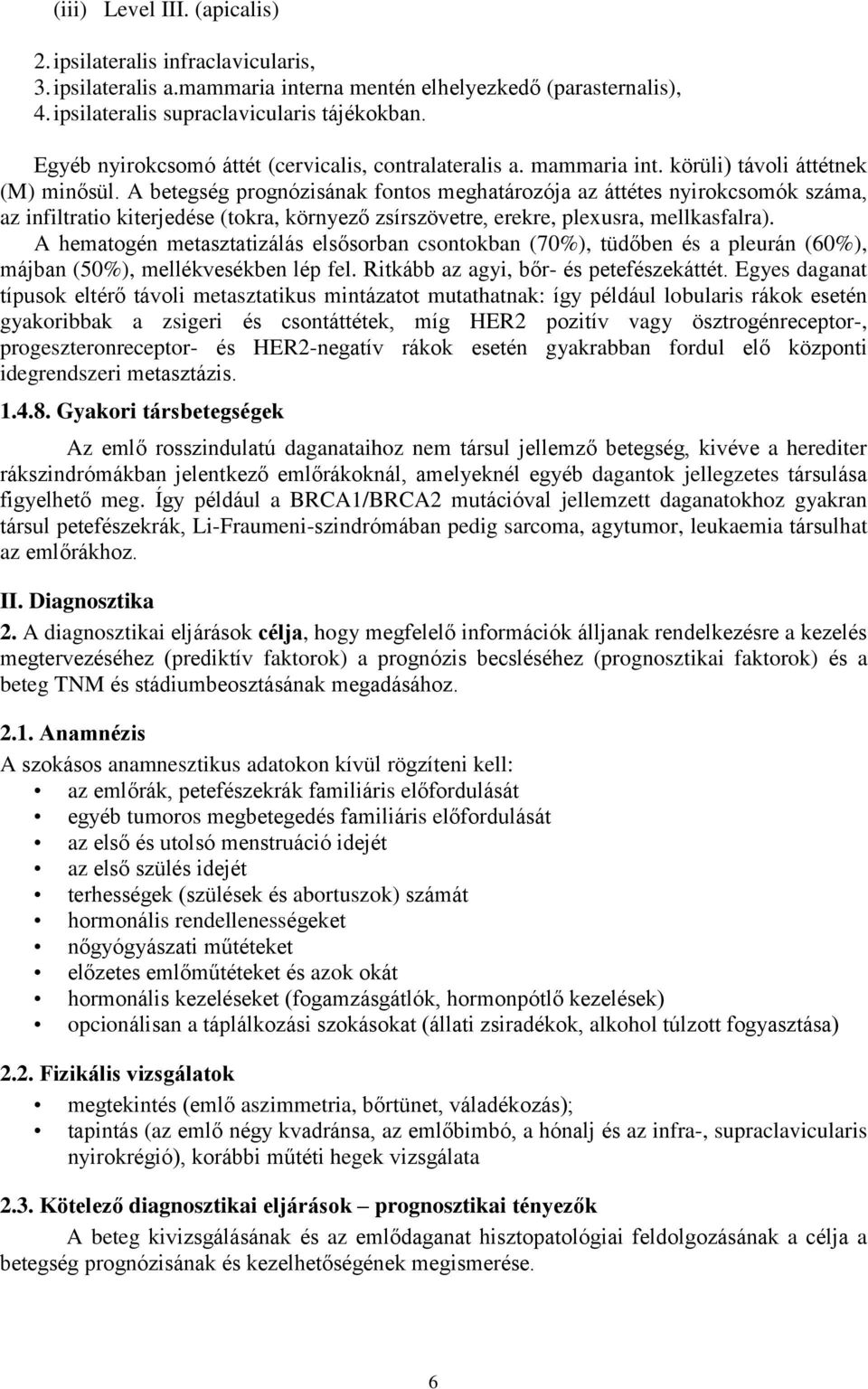 A betegség prognózisának fontos meghatározója az áttétes nyirokcsomók száma, az infiltratio kiterjedése (tokra, környező zsírszövetre, erekre, plexusra, mellkasfalra).