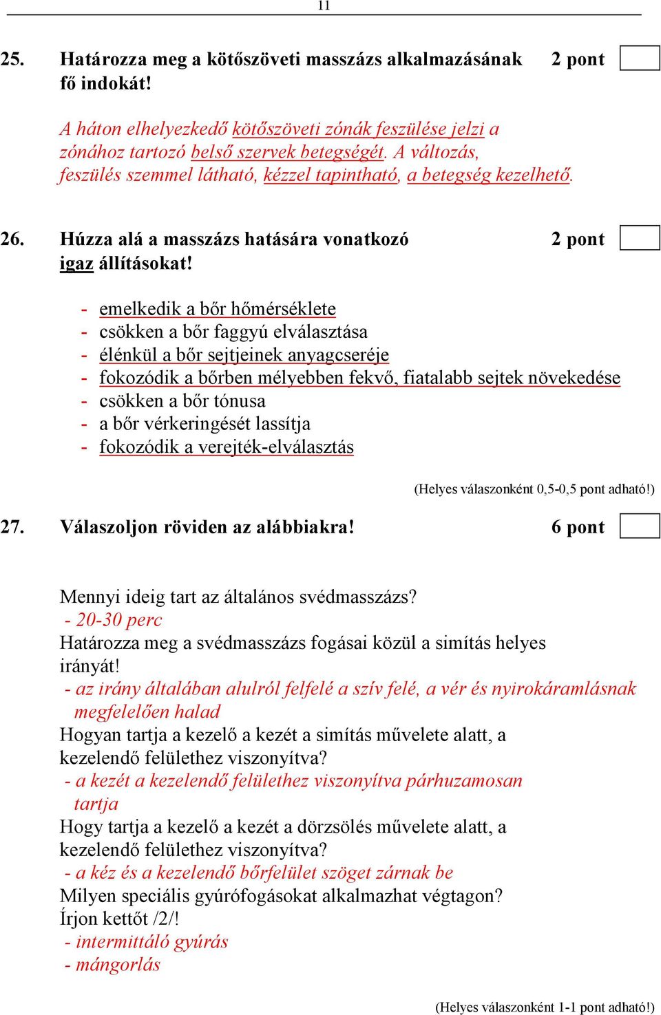 - emelkedik a bır hımérséklete - csökken a bır faggyú elválasztása - élénkül a bır sejtjeinek anyagcseréje - fokozódik a bırben mélyebben fekvı, fiatalabb sejtek növekedése - csökken a bır tónusa - a