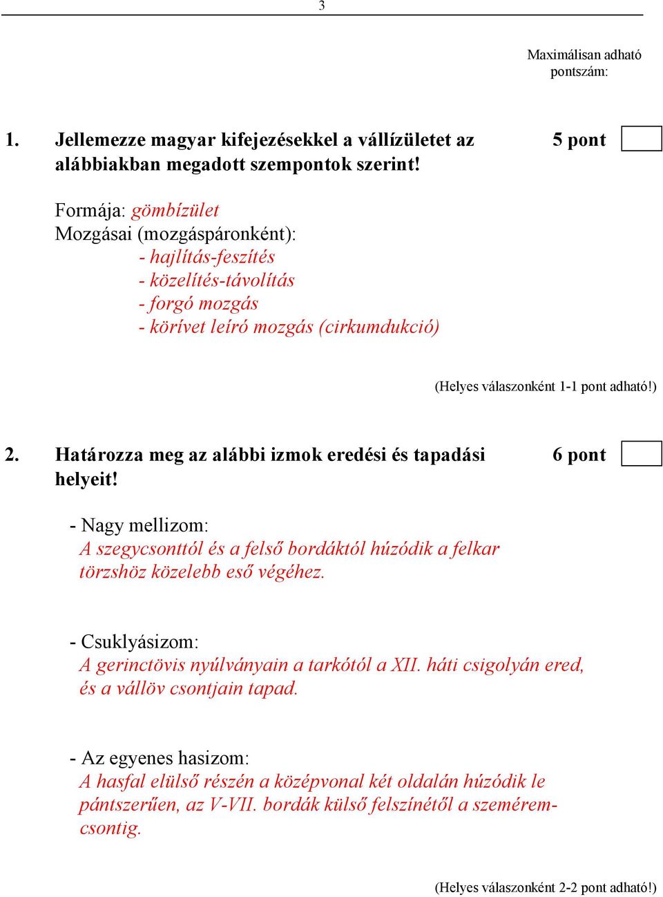 Határozza meg az alábbi izmok eredési és tapadási 6 pont helyeit! - Nagy mellizom: A szegycsonttól és a felsı bordáktól húzódik a felkar törzshöz közelebb esı végéhez.