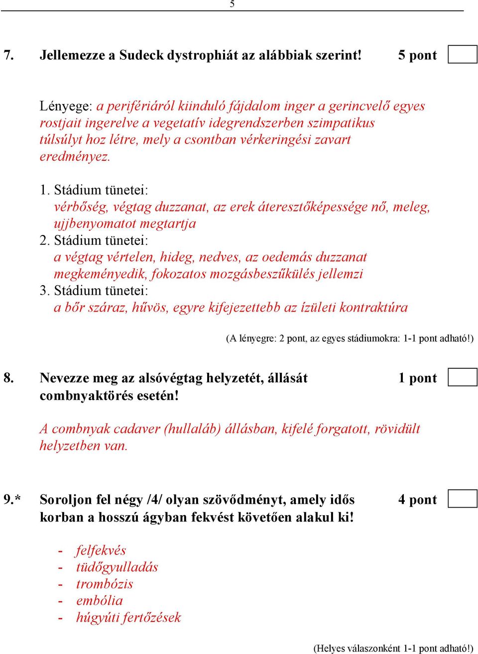 1. Stádium tünetei: vérbıség, végtag duzzanat, az erek áteresztıképessége nı, meleg, ujjbenyomatot megtartja 2.