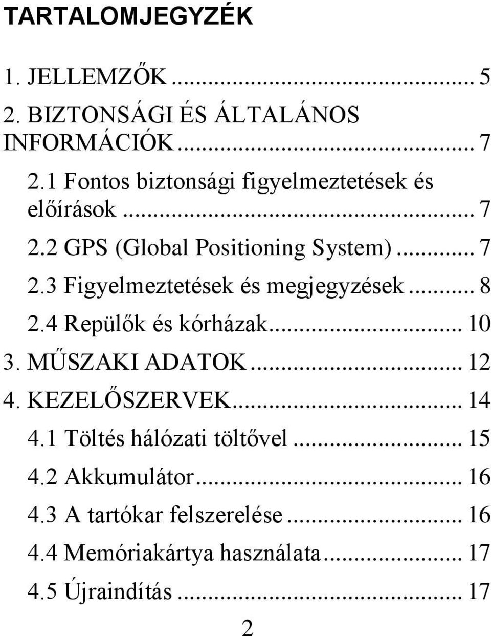 .. 8 2.4 Repülők és kórházak... 10 3. MŰSZAKI ADATOK... 12 4. KEZELŐSZERVEK... 14 4.1 Töltés hálózati töltővel.