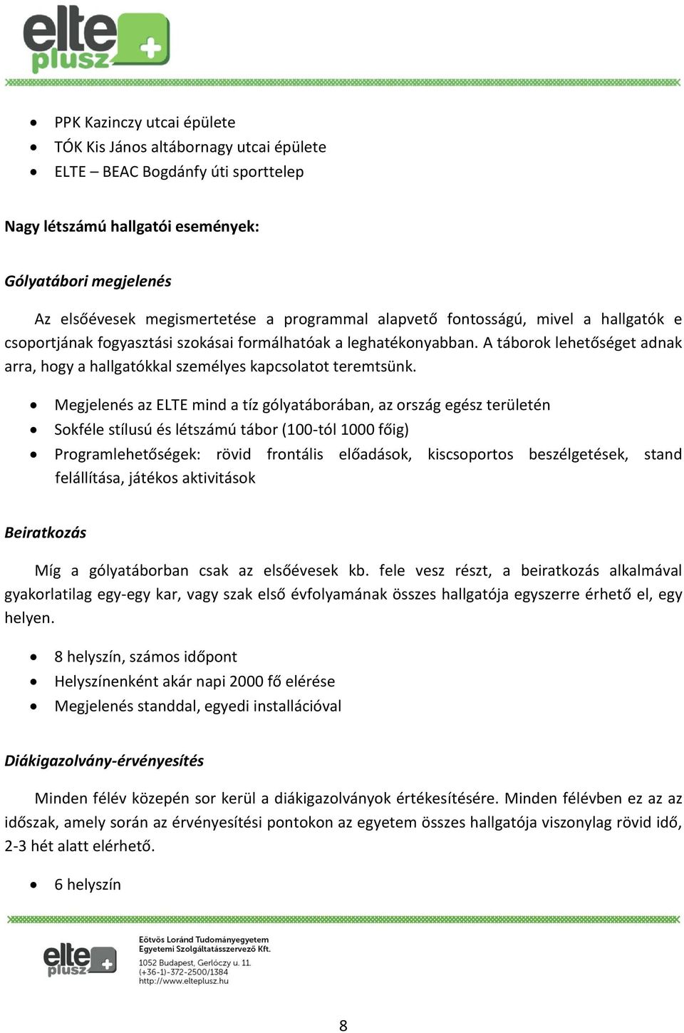 A táborok lehetőséget adnak arra, hogy a hallgatókkal személyes kapcsolatot teremtsünk.