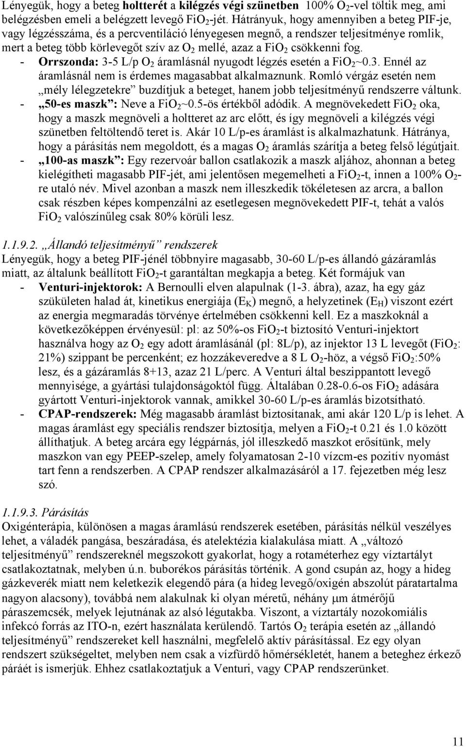 csökkenni fog. - Orrszonda: 3-5 L/p O 2 áramlásnál nyugodt légzés esetén a FiO 2 ~0.3. Ennél az áramlásnál nem is érdemes magasabbat alkalmaznunk.