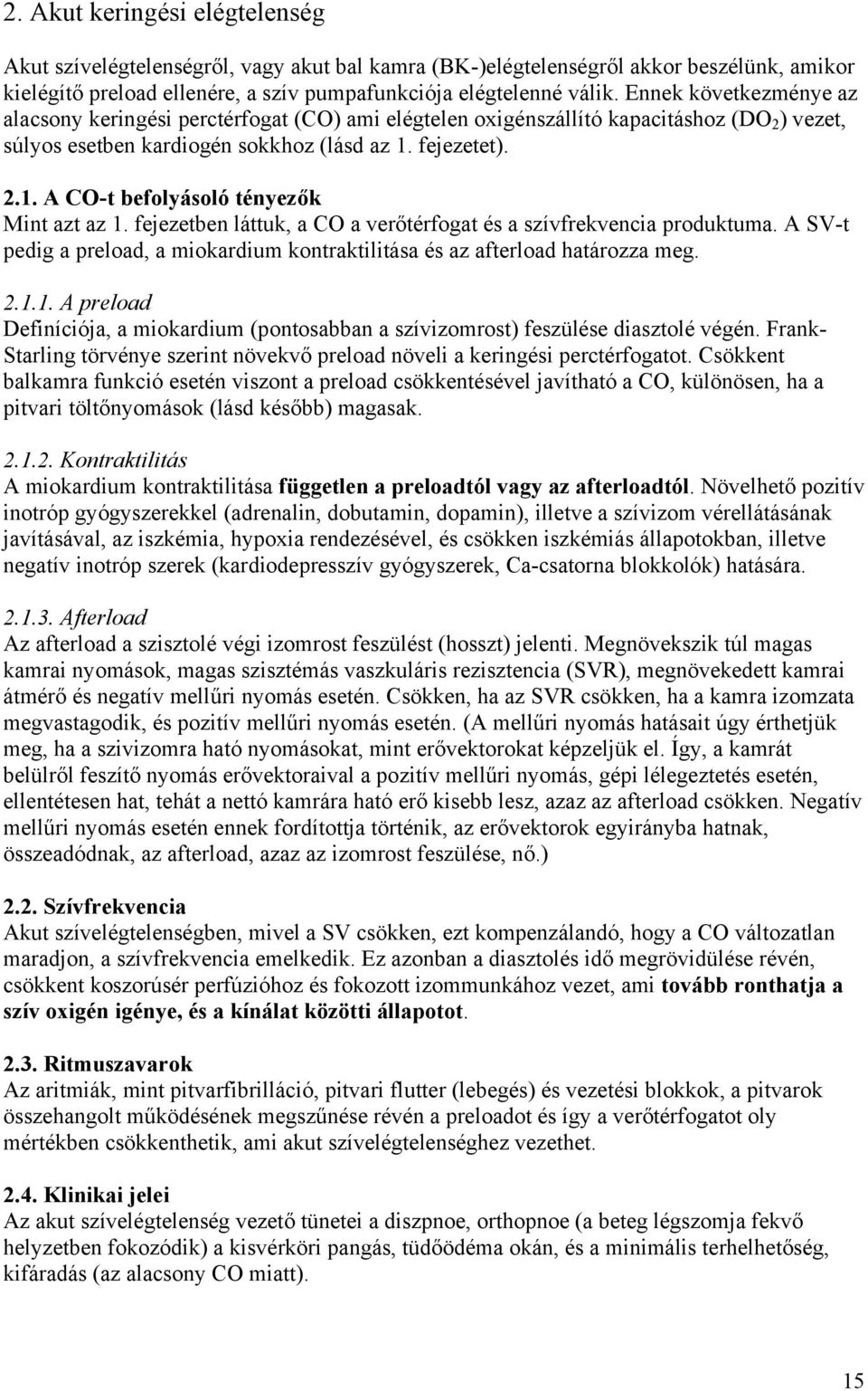 fejezetet). 2.1. A CO-t befolyásoló tényezők Mint azt az 1. fejezetben láttuk, a CO a verőtérfogat és a szívfrekvencia produktuma.