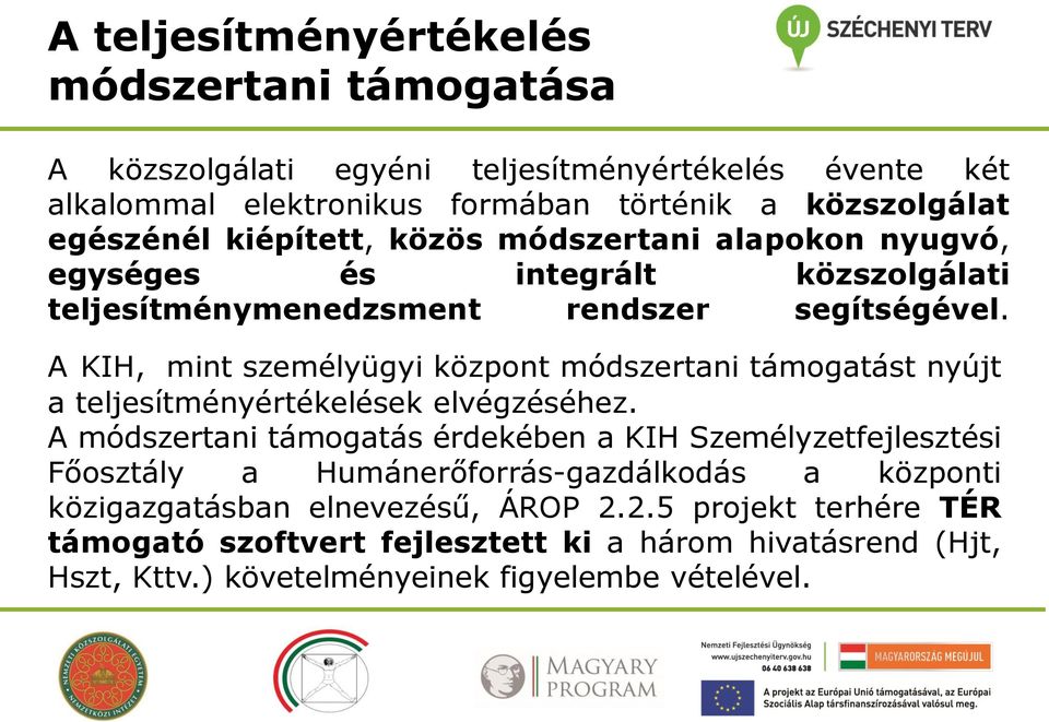 A KIH, mint személyügyi központ módszertani támogatást nyújt a teljesítményértékelések elvégzéséhez.