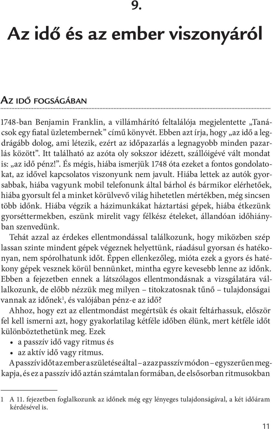 Itt található az azóta oly sokszor idézett, szállóigévé vált mondat is: az idő pénz!. És mégis, hiába ismerjük 1748 óta ezeket a fontos gondolatokat, az idővel kapcsolatos viszonyunk nem javult.