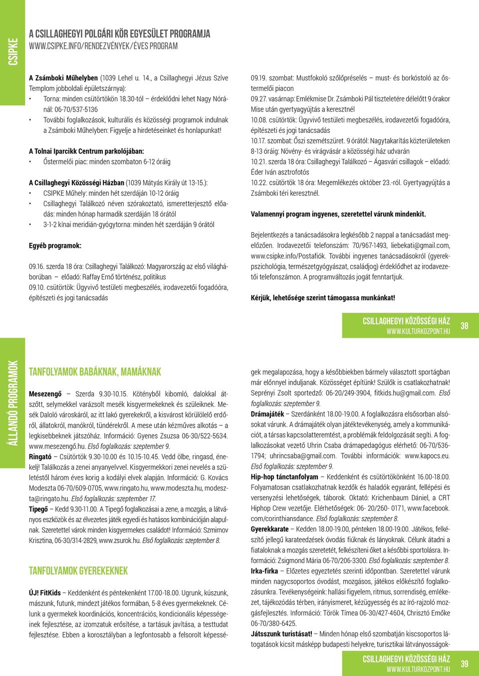 30-tól érdeklődni lehet Nagy Nóránál: 06-70/537-5136 További foglalkozások, kulturális és közösségi programok indulnak a Zsámboki Műhelyben: Figyelje a hirdetéseinket és honlapunkat!