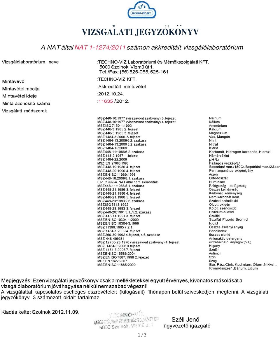 MSZ 448-10:1977 (visszavont szabvány) 3. fejezet MSZ 448-10:1977 (visszavont szabvány) 4. fejezet MSZ ISO 7150-1:1992 MSZ 448-3:1985 2. fejezet MSZ 448-3:1985 3. fejezet MSZ 1484-3:2006. &.