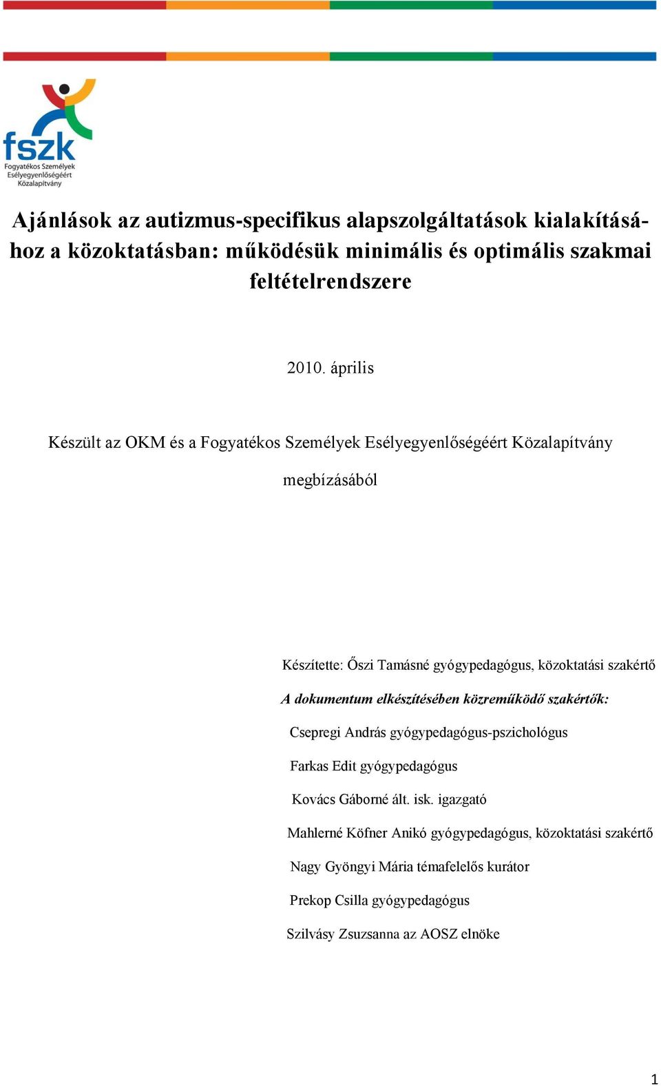 szakértő A dokumentum elkészítésében közreműködő szakértők: Csepregi András gyógypedagógus-pszichológus Farkas Edit gyógypedagógus Kovács Gáborné ált. isk.