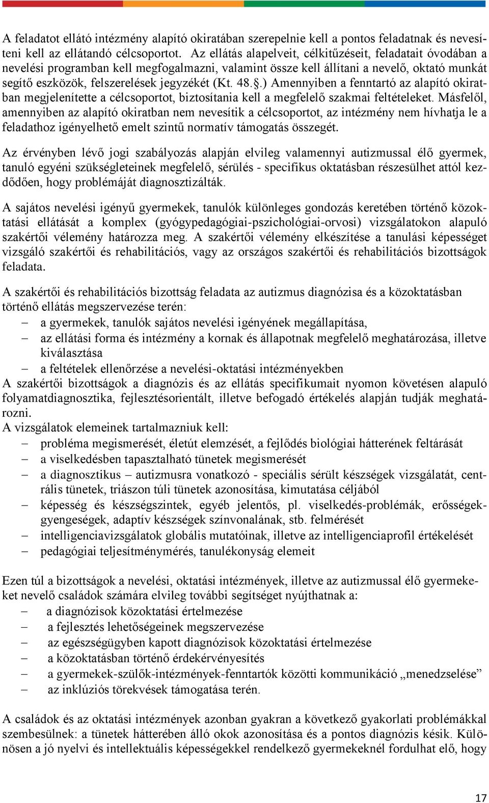 48..) Amennyiben a fenntartó az alapító okiratban megjelenítette a célcsoportot, biztosítania kell a megfelelő szakmai feltételeket.