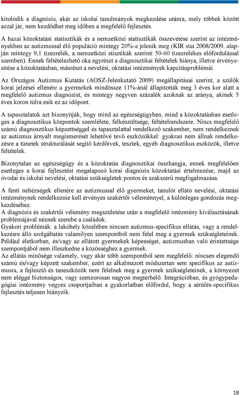 alapján mintegy 9,1 tízezrelék, a nemzetközi stisztikák szerinti 50-60 tízezrelékes előfordulással szemben).