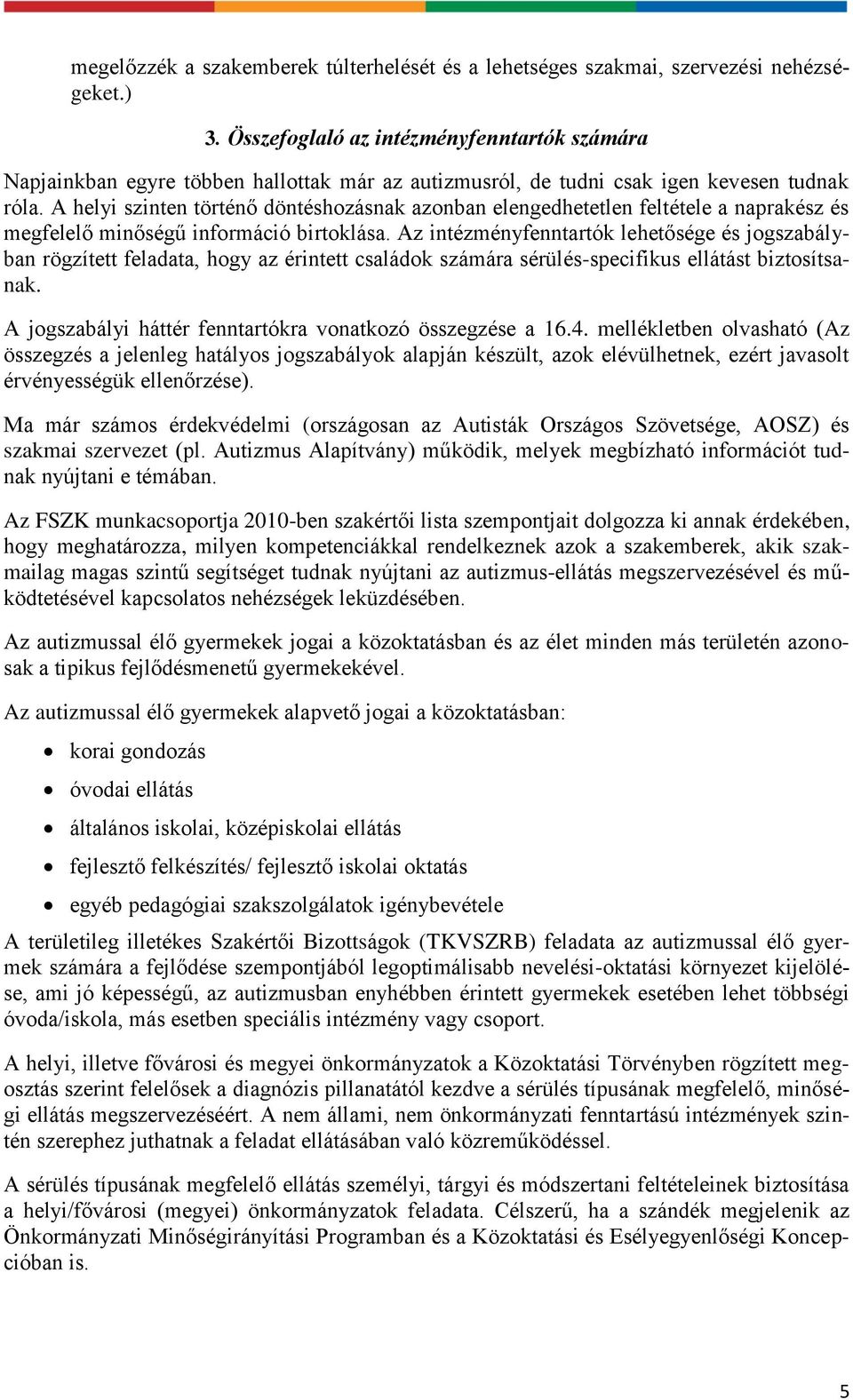 A helyi szinten történő döntéshozásnak azonban elengedhetetlen feltétele a naprakész és megfelelő minőségű információ birtoklása.