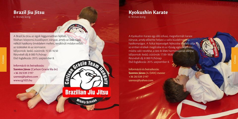 Szentes János (Carlson Gracie lila öv) +36 20/339 2197 szentesj@yahoo.com www.cg1025.