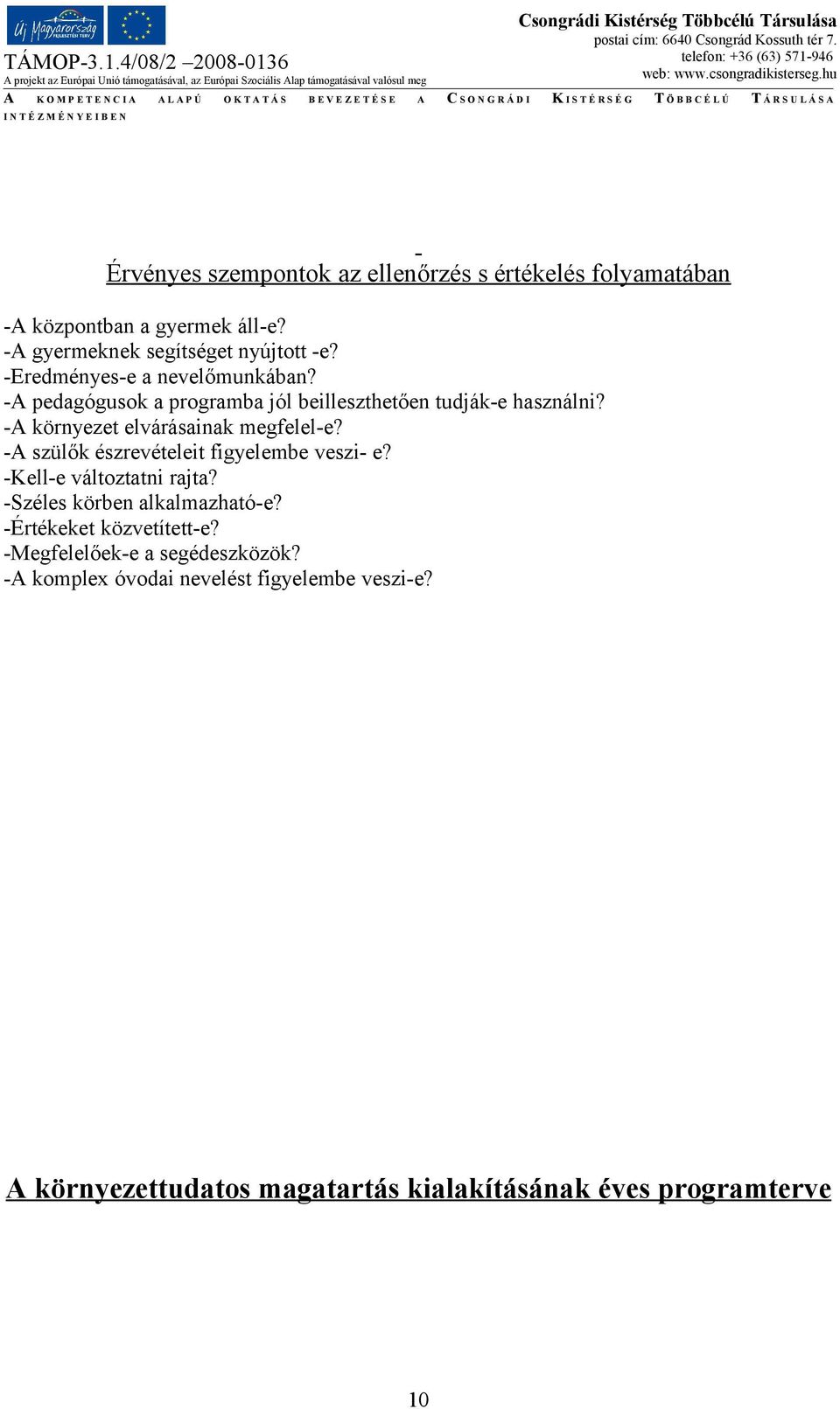 -A környezet elvárásainak megfelel-e? -A szülők észrevételeit figyelembe veszi- e? -Kell-e változtatni rajta?