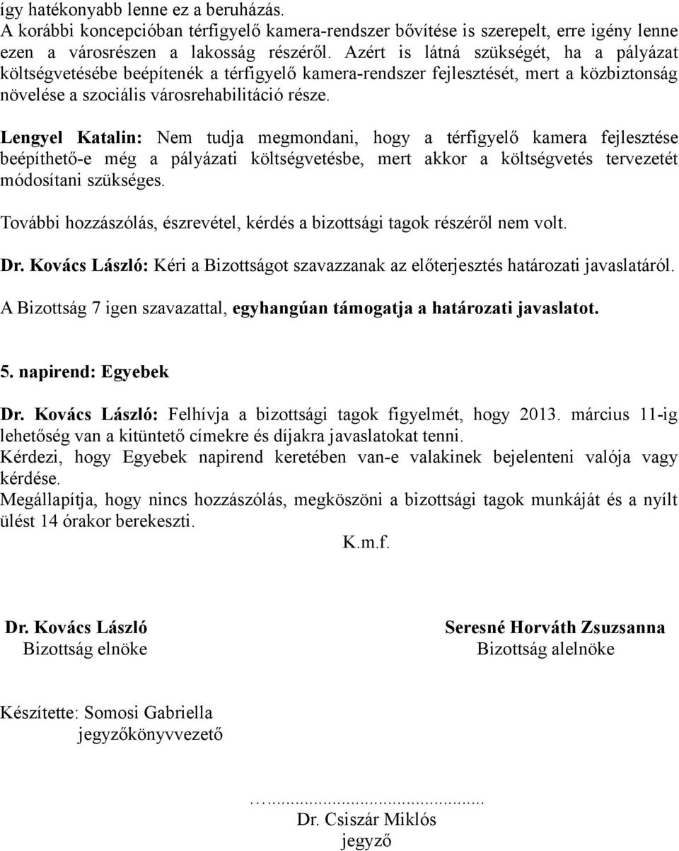 Lengyel Katalin: Nem tudja megmondani, hogy a térfigyelő kamera fejlesztése beépíthető-e még a pályázati költségvetésbe, mert akkor a költségvetés tervezetét módosítani szükséges.