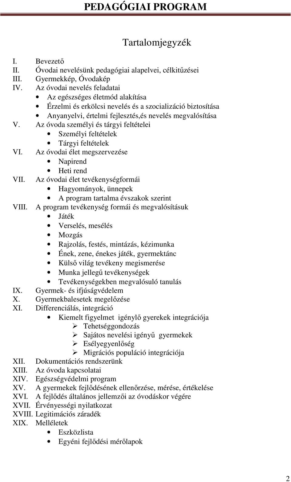 Az óvoda személyi és tárgyi feltételei Személyi feltételek Tárgyi feltételek VI. Az óvodai élet megszervezése Napirend Heti rend VII.