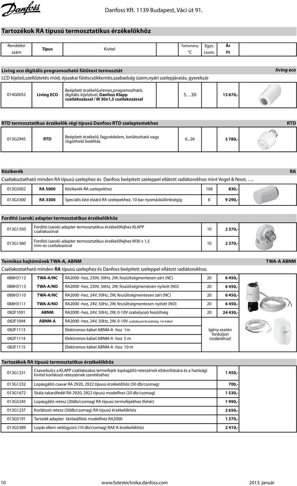 érzékelő,elemes,programozható, 014G0052 Living ECO digitális kijelzővel, Danfoss Klapp 5 30 csatlakozással / M 30x1,5 csatlakozással 13 670,- RTD termosztatikus érzékelők régi típusú Danfoss RTD