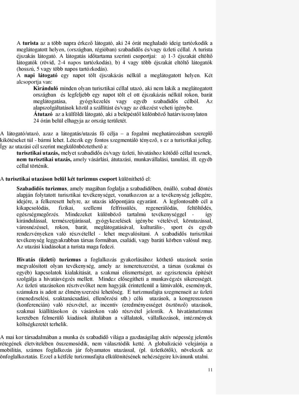 A napi látogató egy napot tölt éjszakázás nélkül a meglátogatott helyen.