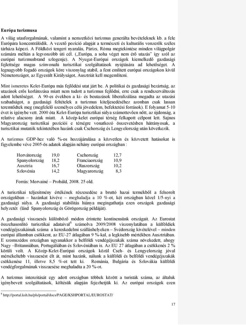 ( Európa, a soha véget nem érő utazás így szól az európai turizmusbrand szlogenje).