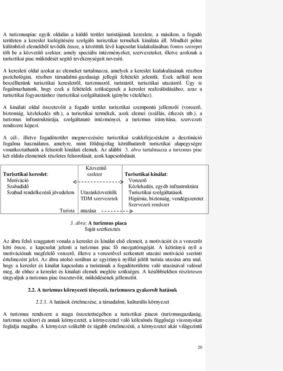 turisztikai piac működését segítő tevékenységeit nevesíti.