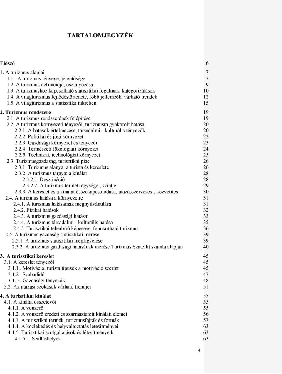 2.1. A hatások értelmezése, társadalmi - kulturális tényezők 2.2.2. Politikai és jogi környezet 2.2.3. Gazdasági környezet és tényezői 2.2.4. Természeti (ökológiai) környezet 2.2.5.