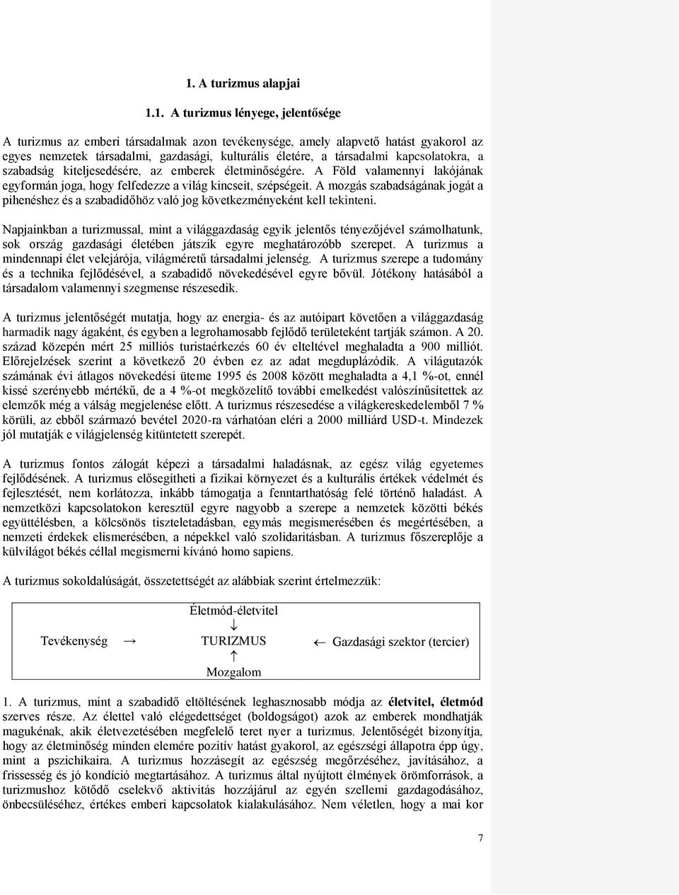 A mozgás szabadságának jogát a pihenéshez és a szabadidőhöz való jog következményeként kell tekinteni.