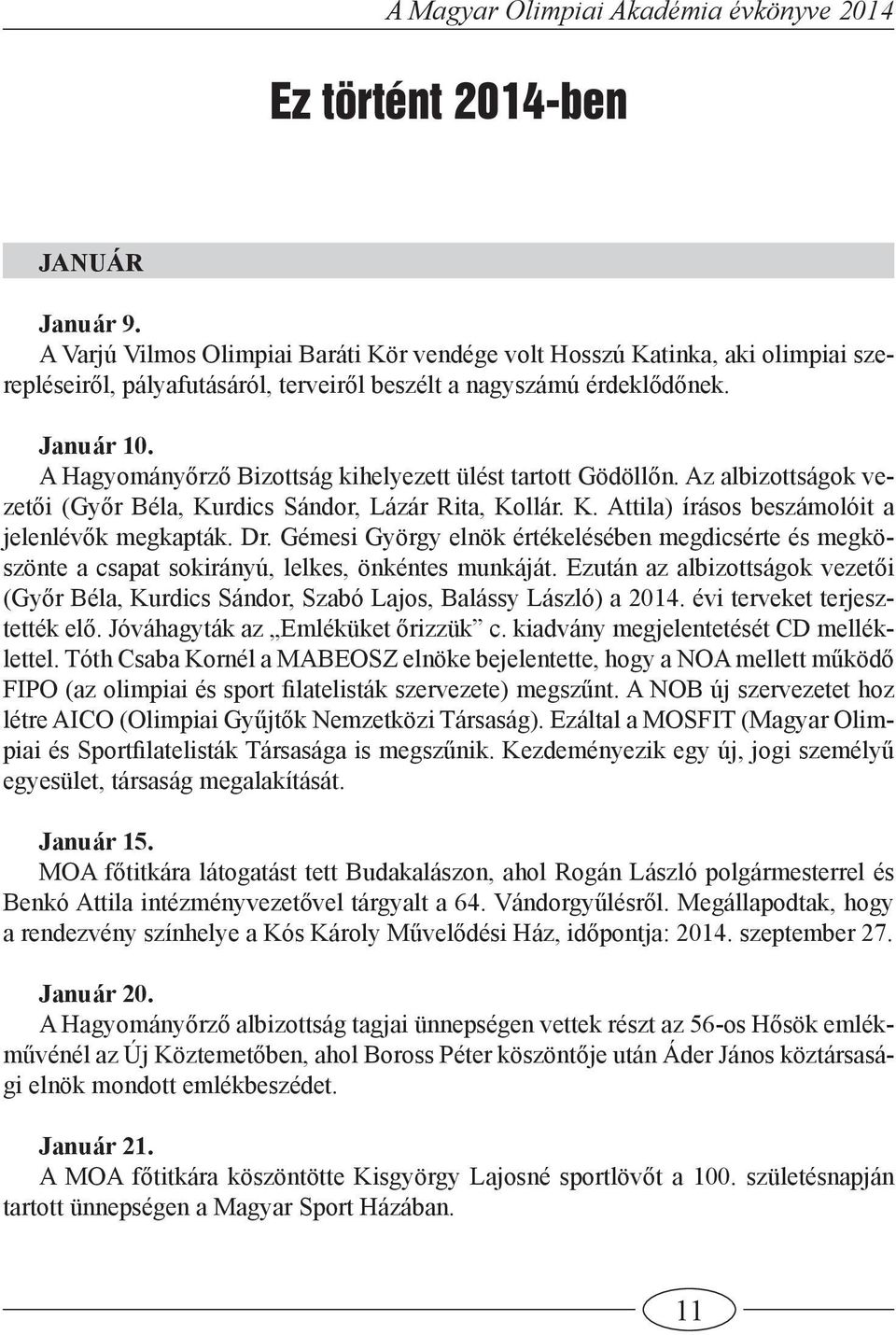 Gémesi György elnök értékelésében megdicsérte és megköszönte a csapat sokirányú, lelkes, önkéntes munkáját.