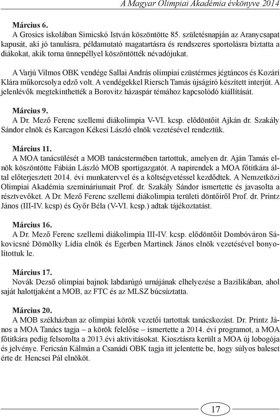 A Varjú Vilmos OBK vendége Sallai András olimpiai ezüstérmes jégtáncos és Kozári Klára műkorcsolya edző volt. A vendégekkel Riersch Tamás újságíró készített interjút.