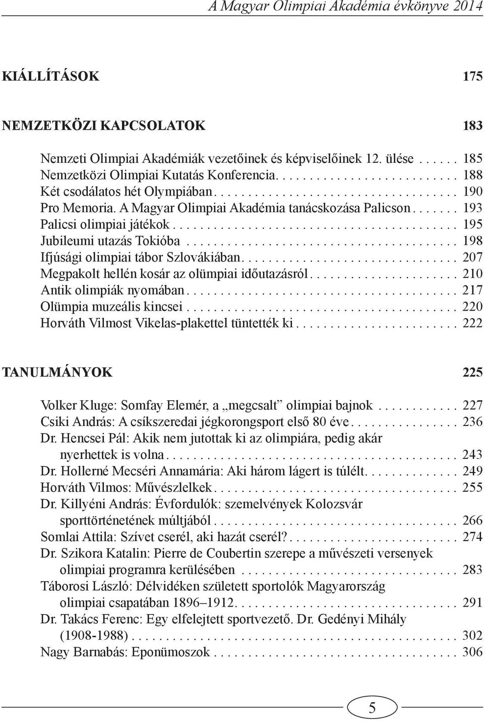 ....................................... 198 Ifjúsági olimpiai tábor Szlovákiában................................ 207 Megpakolt hellén kosár az olümpiai időutazásról...................... 210 Antik olimpiák nyomában.