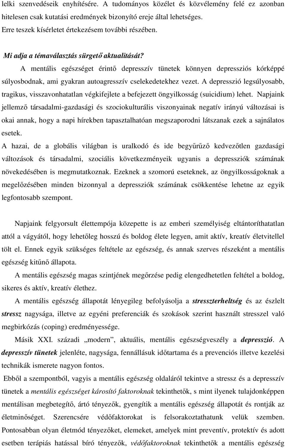 A mentális egészséget érintő depresszív tünetek könnyen depressziós kórképpé súlyosbodnak, ami gyakran autoagresszív cselekedetekhez vezet.