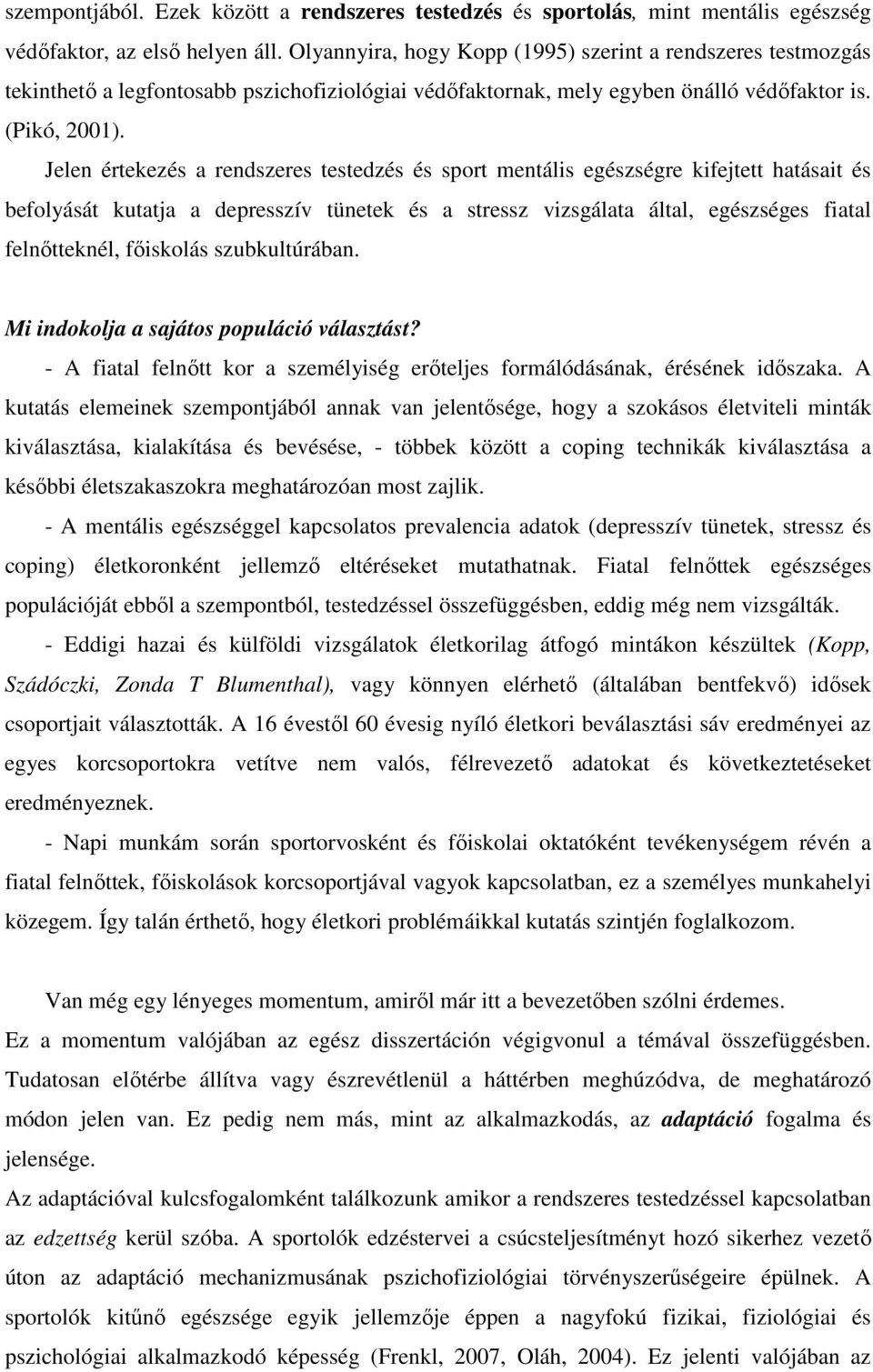 Jelen értekezés a rendszeres testedzés és sport mentális egészségre kifejtett hatásait és befolyását kutatja a depresszív tünetek és a stressz vizsgálata által, egészséges fiatal felnőtteknél,