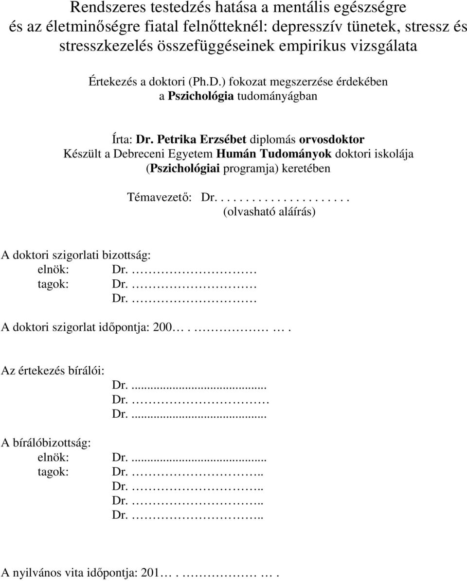 Petrika Erzsébet diplomás orvosdoktor Készült a Debreceni Egyetem Humán Tudományok doktori iskolája (Pszichológiai programja) keretében Témavezető: Dr.