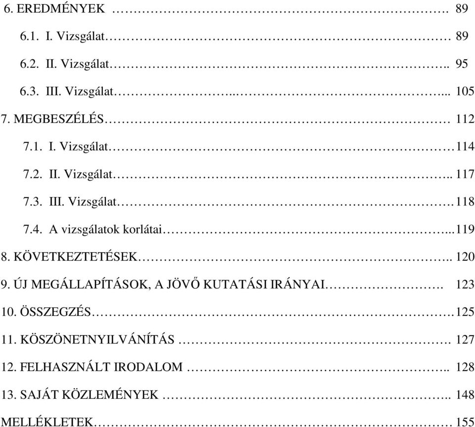 .. 119 8. KÖVETKEZTETÉSEK.. 120 9. ÚJ MEGÁLLAPÍTÁSOK, A JÖVŐ KUTATÁSI IRÁNYAI. 123 10. ÖSSZEGZÉS.