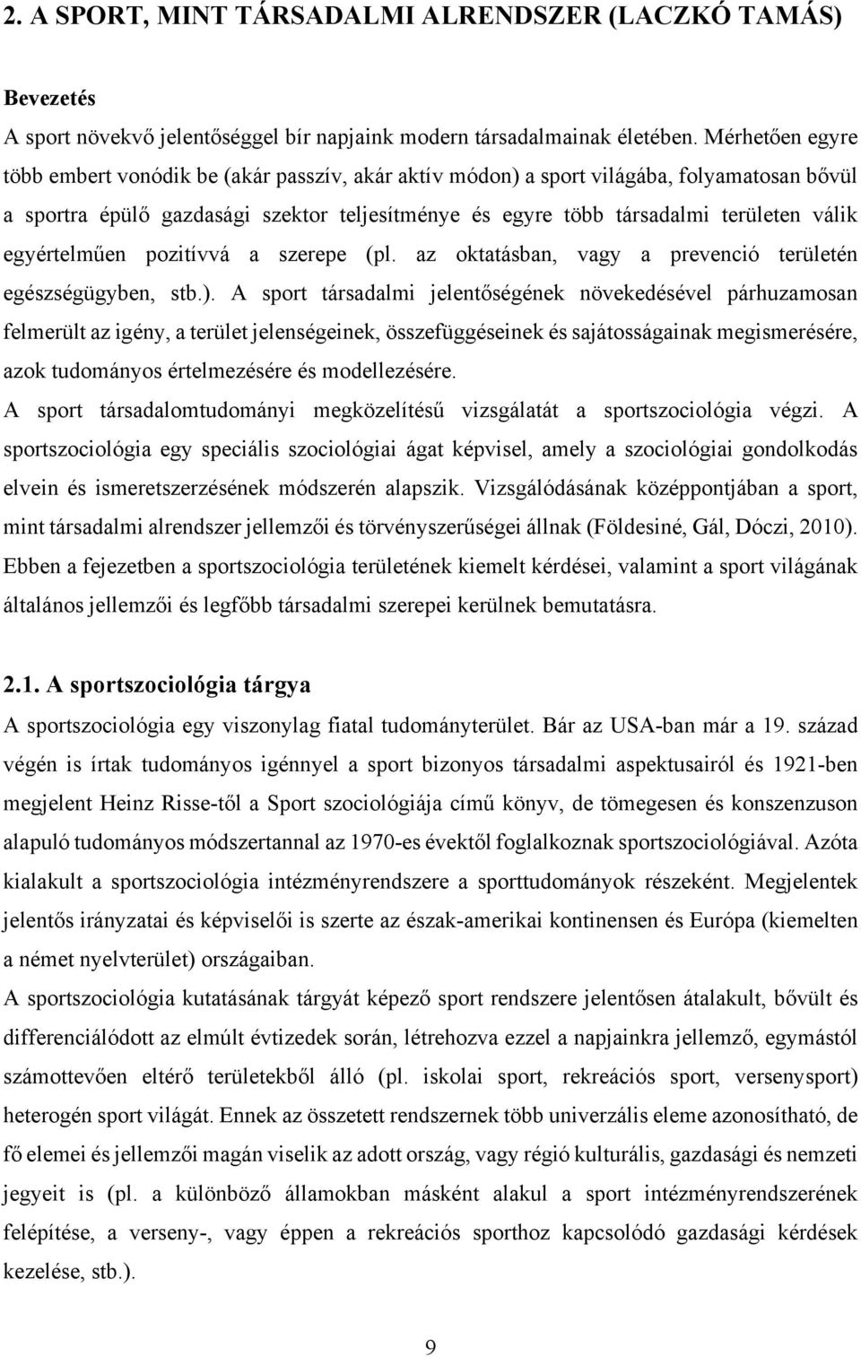 egyértelműen pozitívvá a szerepe (pl. az oktatásban, vagy a prevenció területén egészségügyben, stb.).