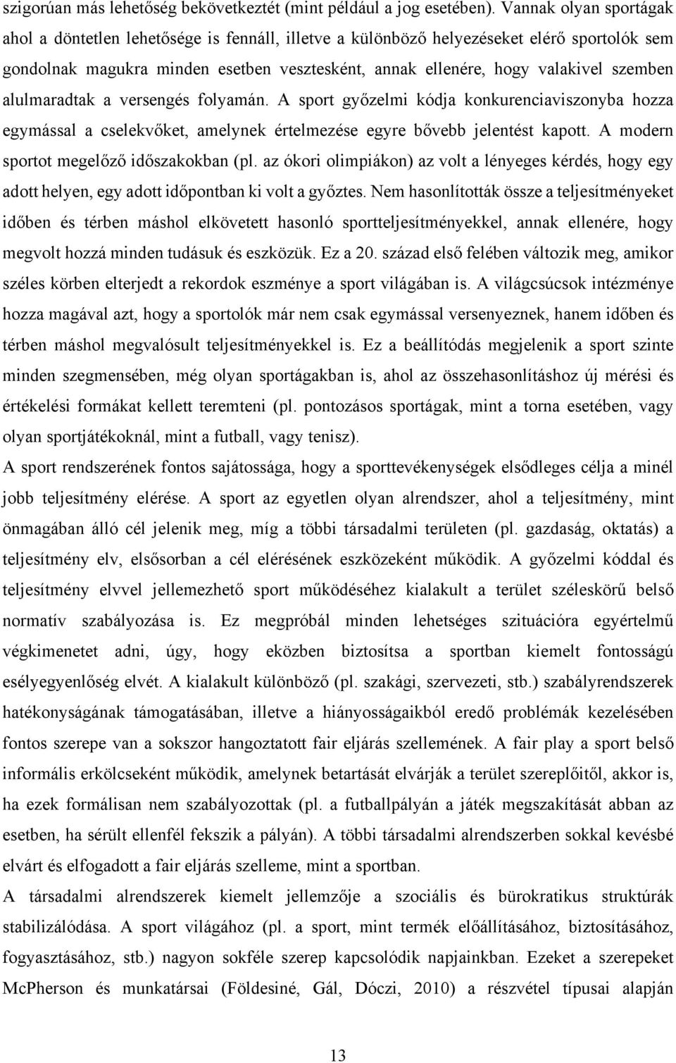 szemben alulmaradtak a versengés folyamán. A sport győzelmi kódja konkurenciaviszonyba hozza egymással a cselekvőket, amelynek értelmezése egyre bővebb jelentést kapott.