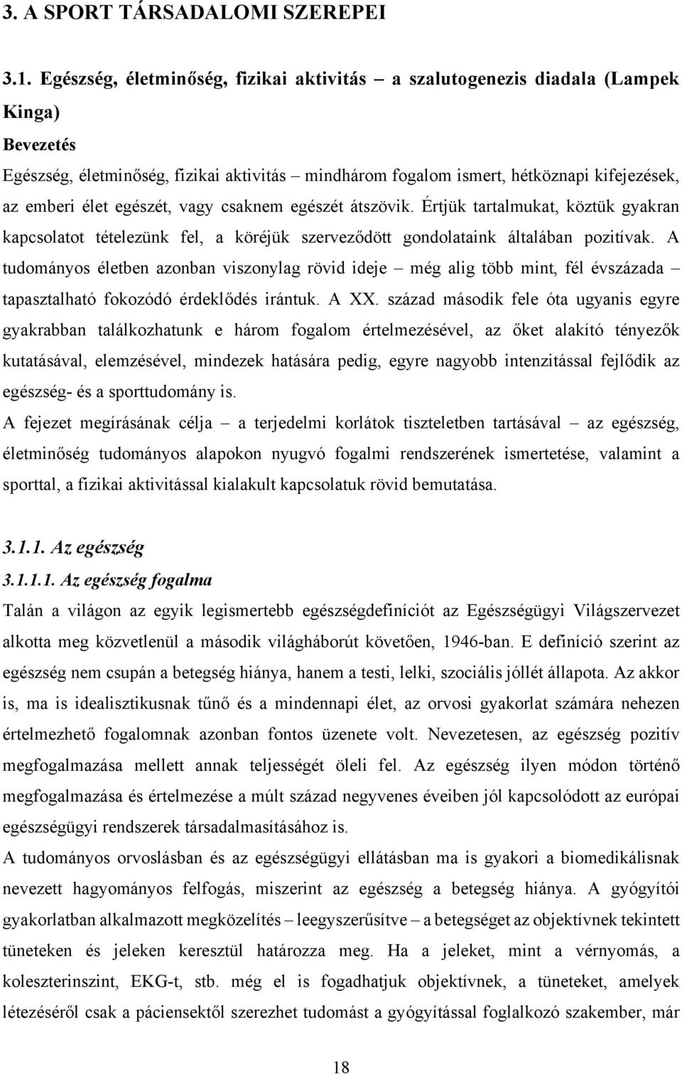 egészét, vagy csaknem egészét átszövik. Értjük tartalmukat, köztük gyakran kapcsolatot tételezünk fel, a köréjük szerveződött gondolataink általában pozitívak.