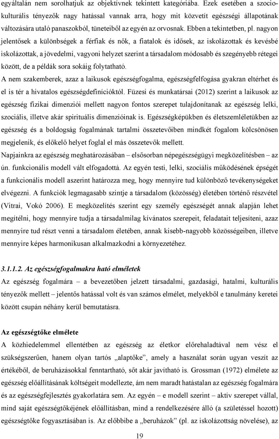 nagyon jelentősek a különbségek a férfiak és nők, a fiatalok és idősek, az iskolázottak és kevésbé iskolázottak, a jövedelmi, vagyoni helyzet szerint a társadalom módosabb és szegényebb rétegei