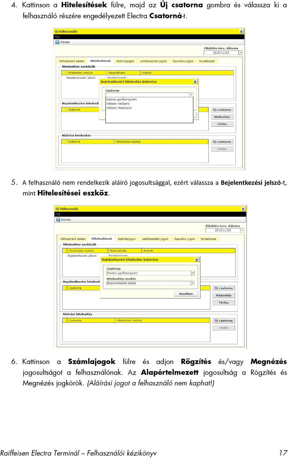 A felhasználó nem rendelkezik aláíró jogosultsággal, ezért válassza a Bejelentkezési jelszó-t, mint Hitelesítései eszköz. 6.