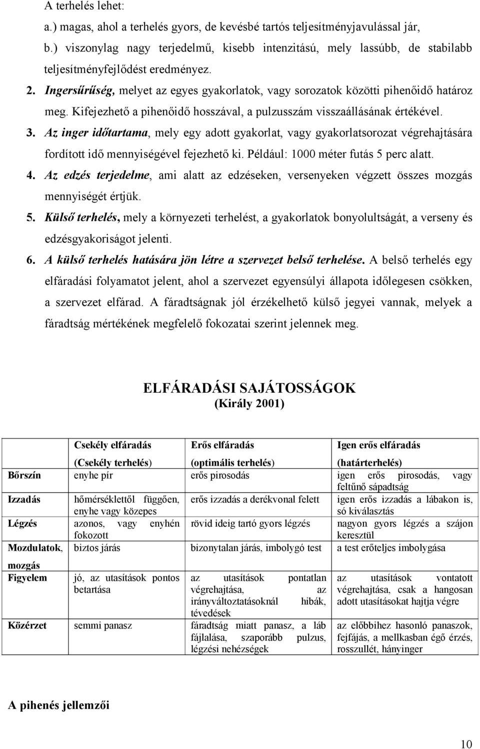 Ingersűrűség, melyet az egyes gyakorlatok, vagy sorozatok közötti pihenőidő határoz meg. Kifejezhető a pihenőidő hosszával, a pulzusszám visszaállásának értékével. 3.