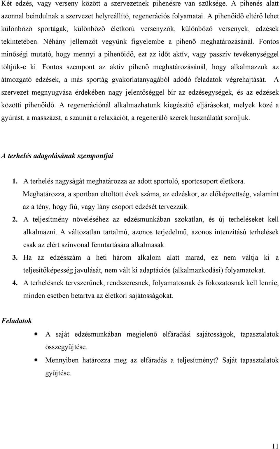 Fontos minőségi mutató, hogy mennyi a pihenőidő, ezt az időt aktív, vagy passzív tevékenységgel töltjük-e ki.