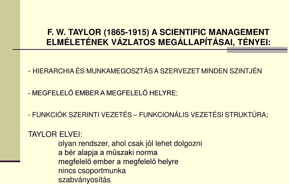 FUNKCIÓK SZERINTI VEZETÉS FUNKCIONÁLIS VEZETÉSI STRUKTÚRA; TAYLOR ELVEI: olyan rendszer, ahol csak