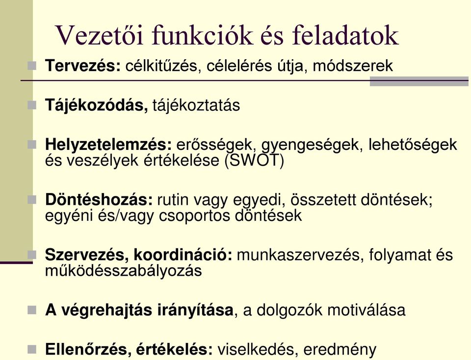 egyedi, összetett döntések; egyéni és/vagy csoportos döntések Szervezés, koordináció: munkaszervezés,