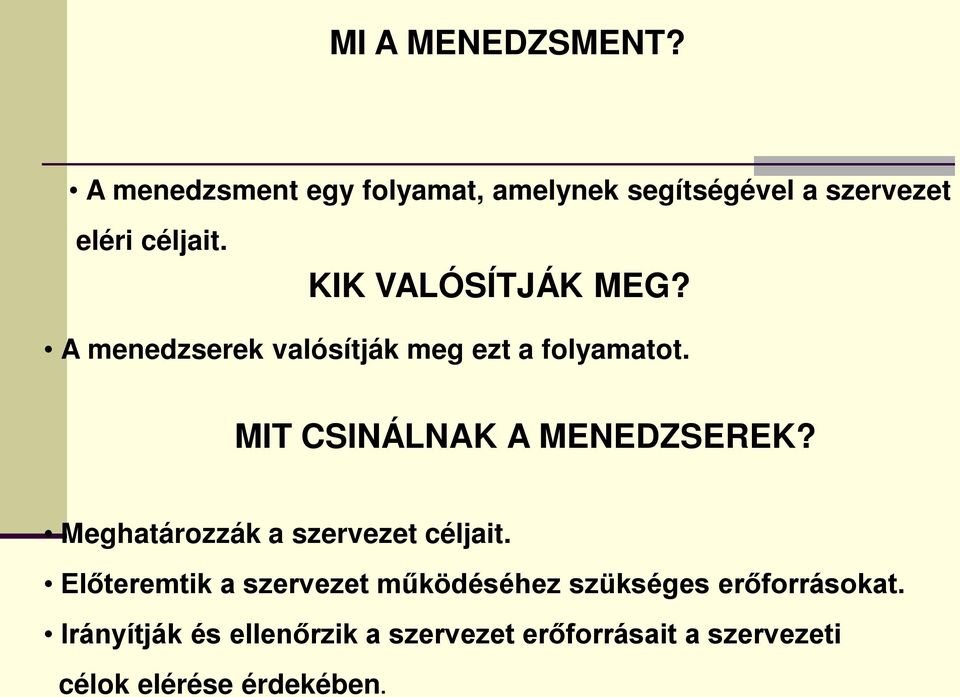 MIT CSINÁLNAK A MENEDZSEREK? Meghatározzák a szervezet céljait.